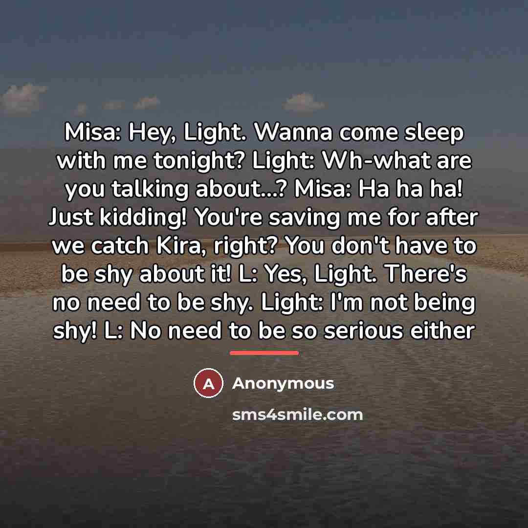 “Misa: Hey, Light. Wanna come sleep with me tonight? Light:…” quote by Anonymous