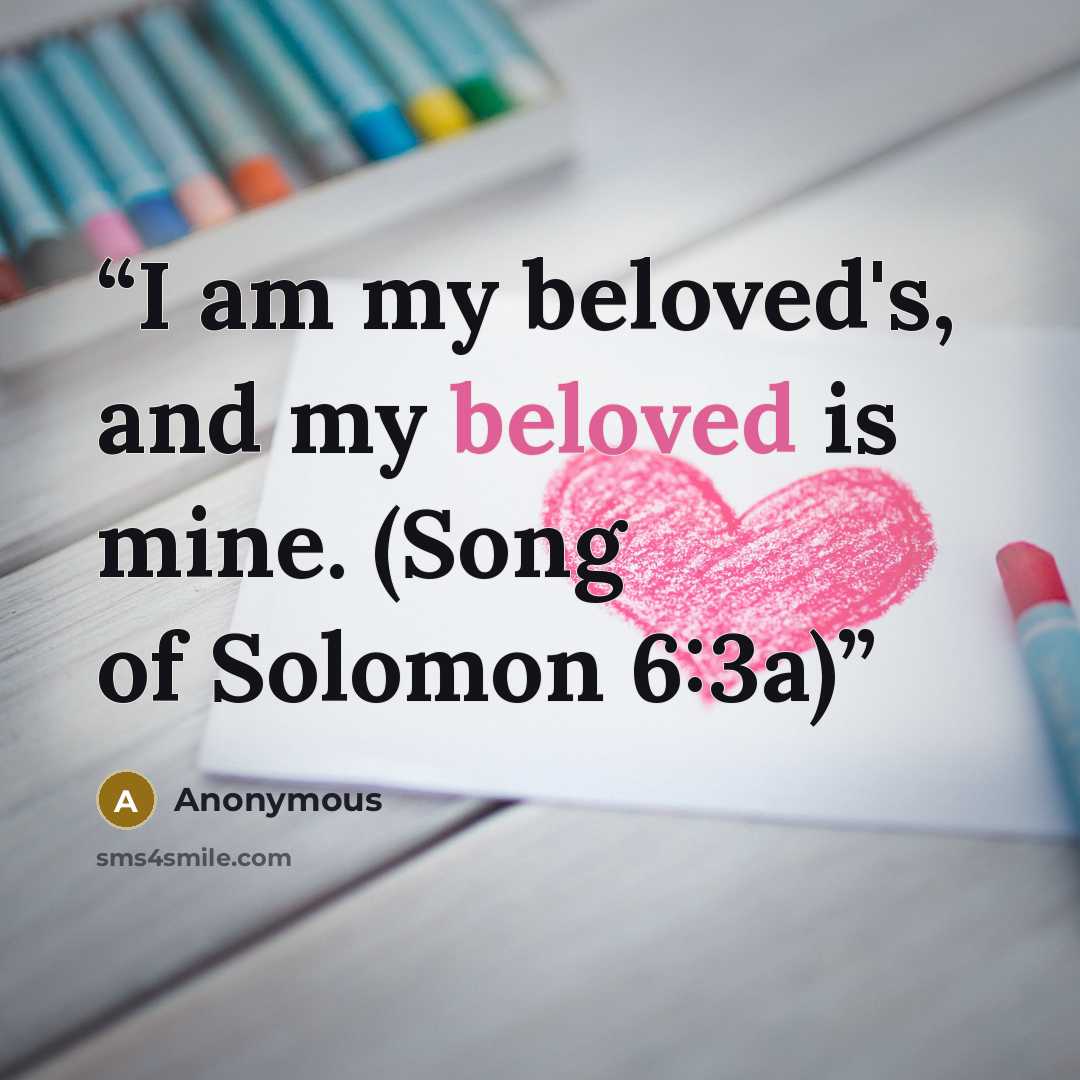 “I am my beloved's, and my beloved is mine. (Song of Solomon 6:3a)” quote by Anonymous