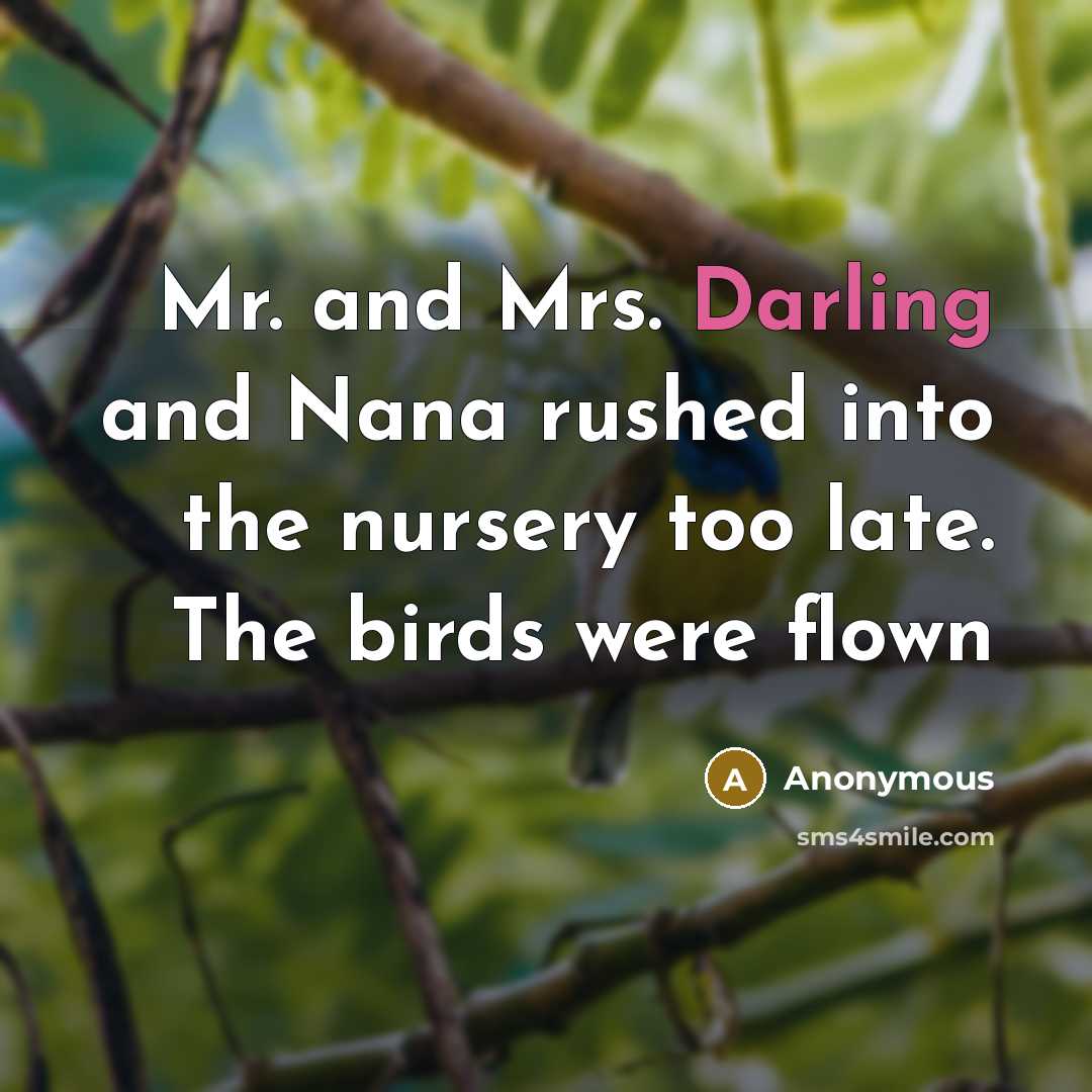 “Mr. and Mrs. Darling and Nana rushed into the nursery…” quote by Anonymous
