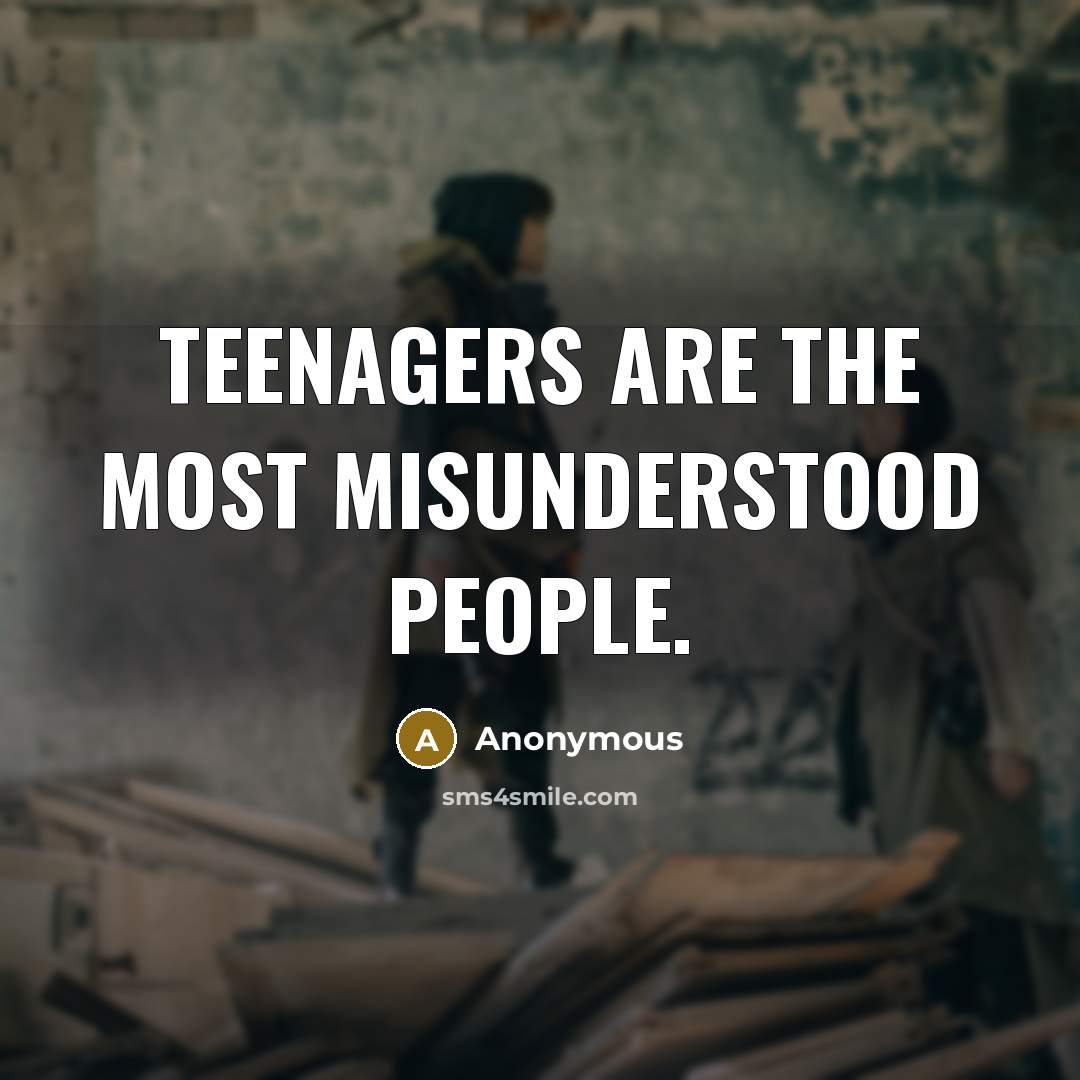 “Teenagers are the most misunderstood people.…” quote by Anonymous