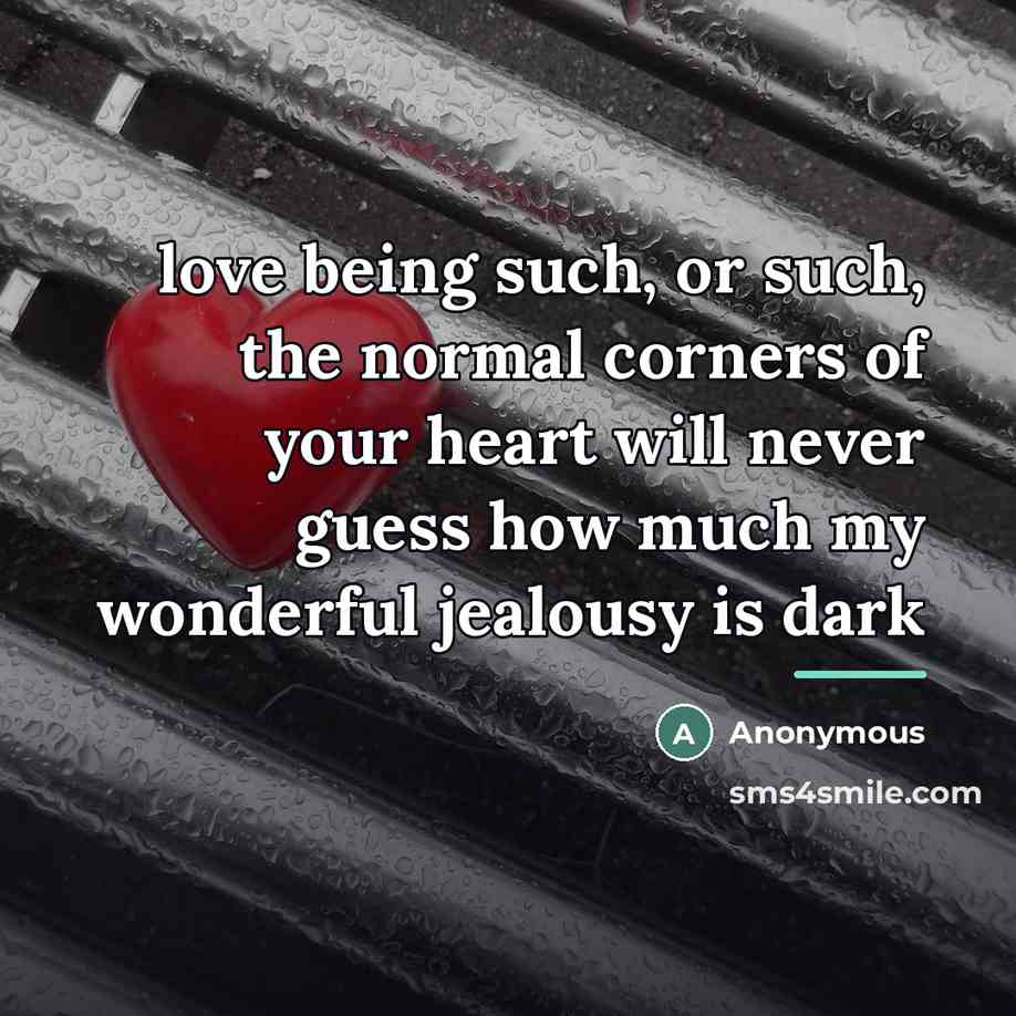 “love being such, or such, the normal corners of your…” quote by Anonymous