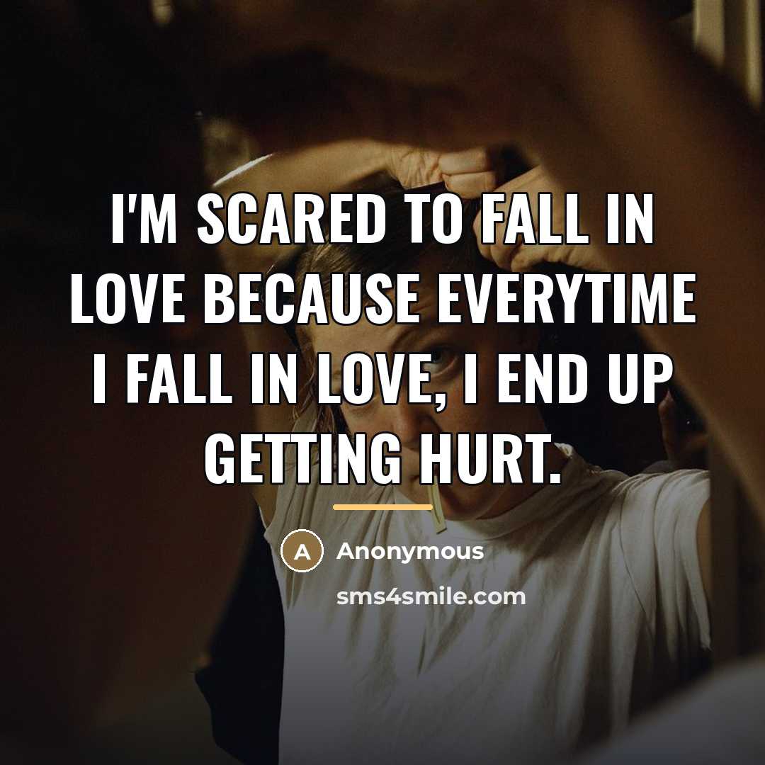 “I'm scared to fall in love because everytime I fall…” quote by Anonymous