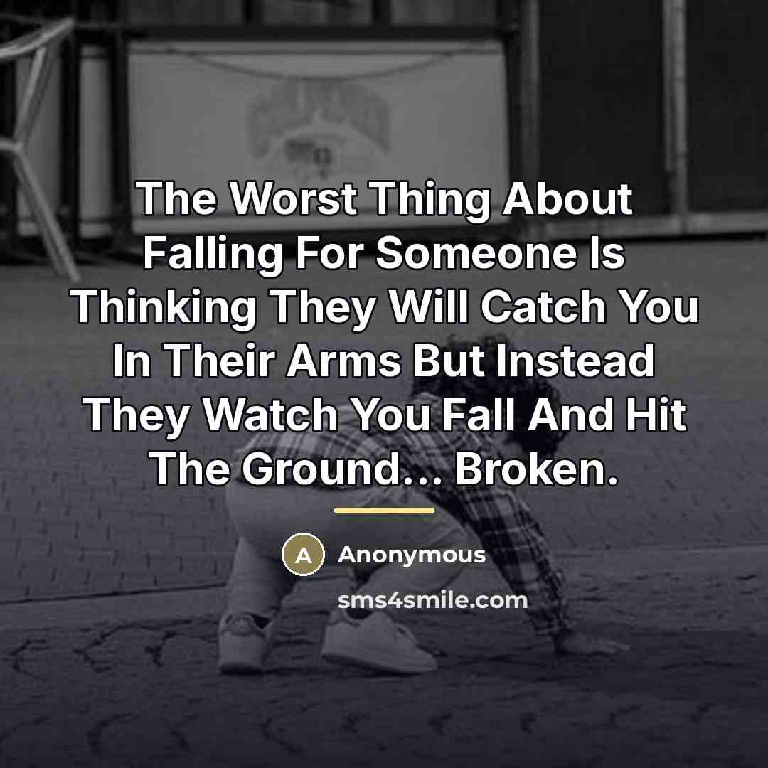 “The Worst Thing About Falling For Someone Is Thinking They…” quote by Anonymous
