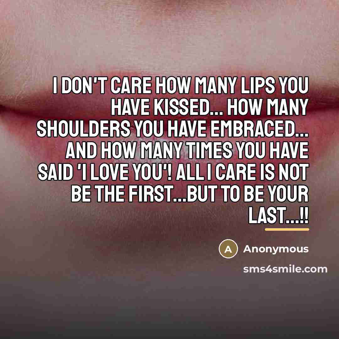 “I don't care how many lips you have kissed... how…” quote by Anonymous