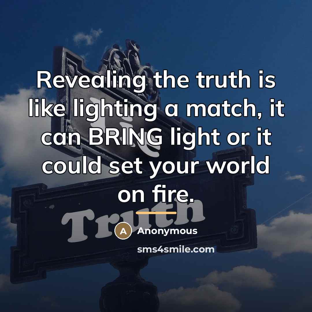 “Revealing the truth is like lighting a match, it can…” quote by Anonymous