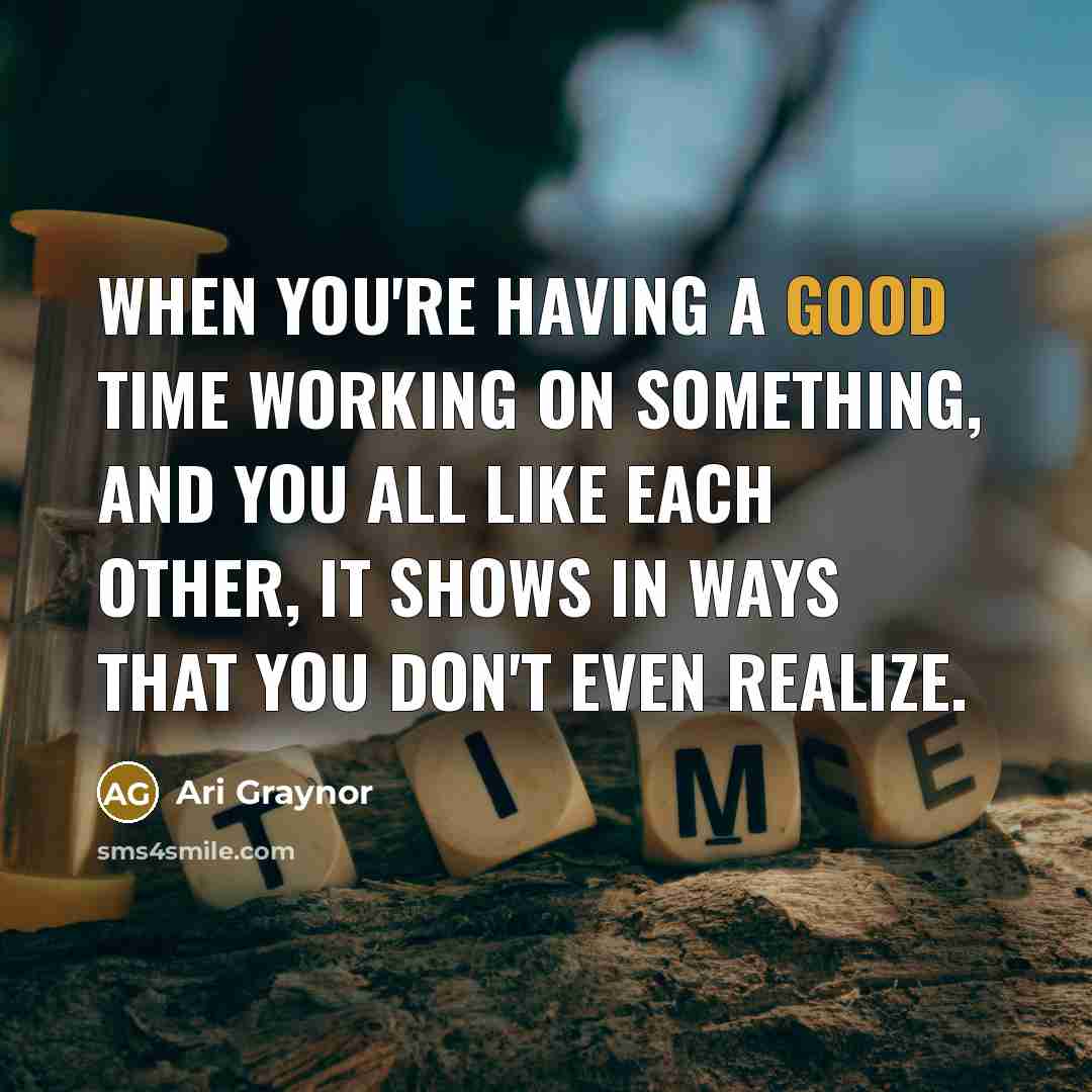 “When you're having a good time working on something, and…” quote by Ari Graynor