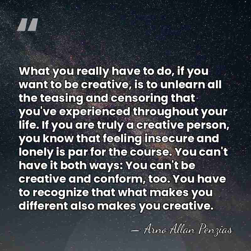 What you really have to do, if you want to be creative,&hellip; - Arno Allan Penzias