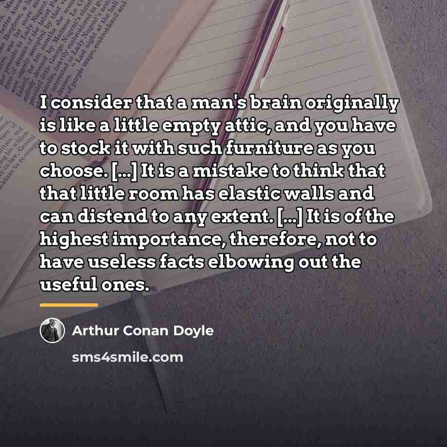 “I consider that a man's brain originally is like a…” quote by Arthur Conan Doyle