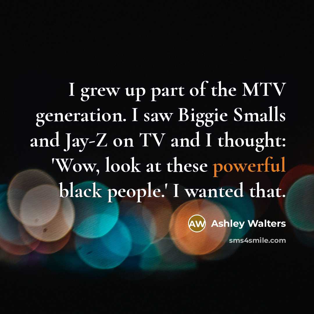 “I grew up part of the MTV generation. I saw…” quote by Ashley Walters