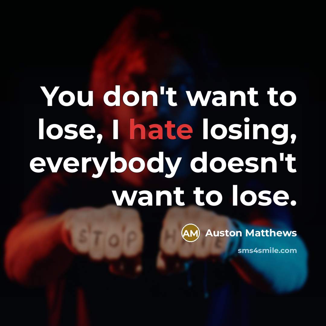“You don't want to lose, I hate losing, everybody doesn't…” quote by Auston Matthews
