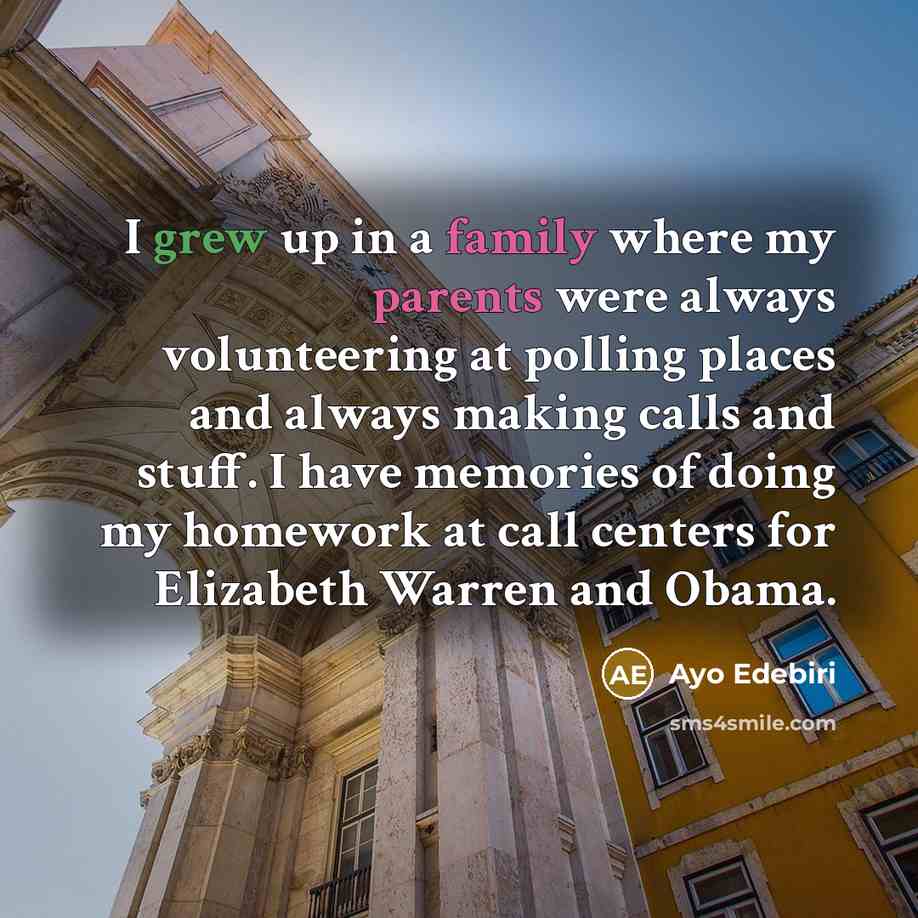 “I grew up in a family where my parents were always volunteering at polling places and always making calls and stuff. I have memories of doing my homework at call centers for Elizabeth Warren and Obama.” quote by Ayo Edebiri