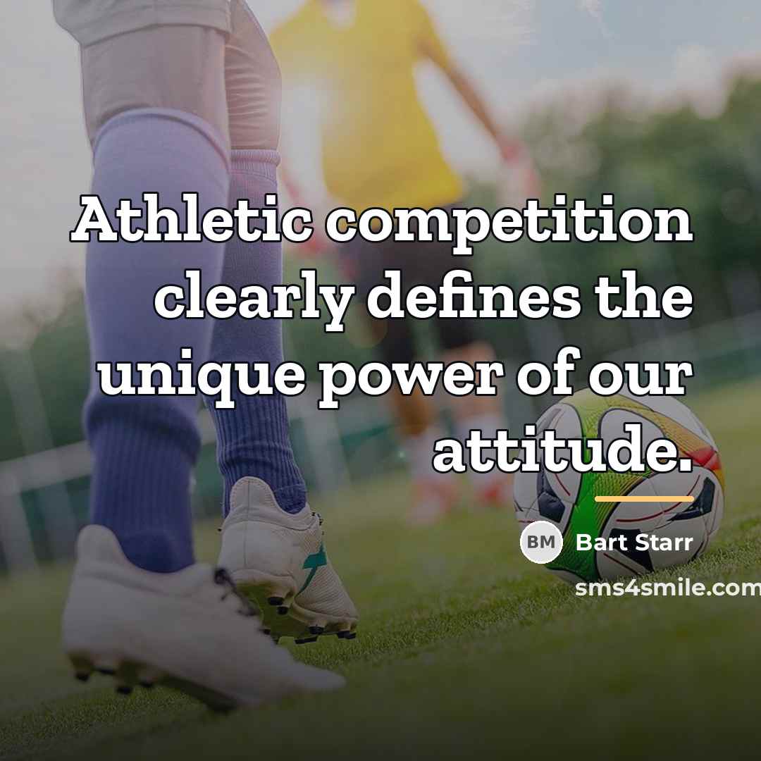 “Athletic competition clearly defines the unique power of our attitude.…” quote by Bart Starr