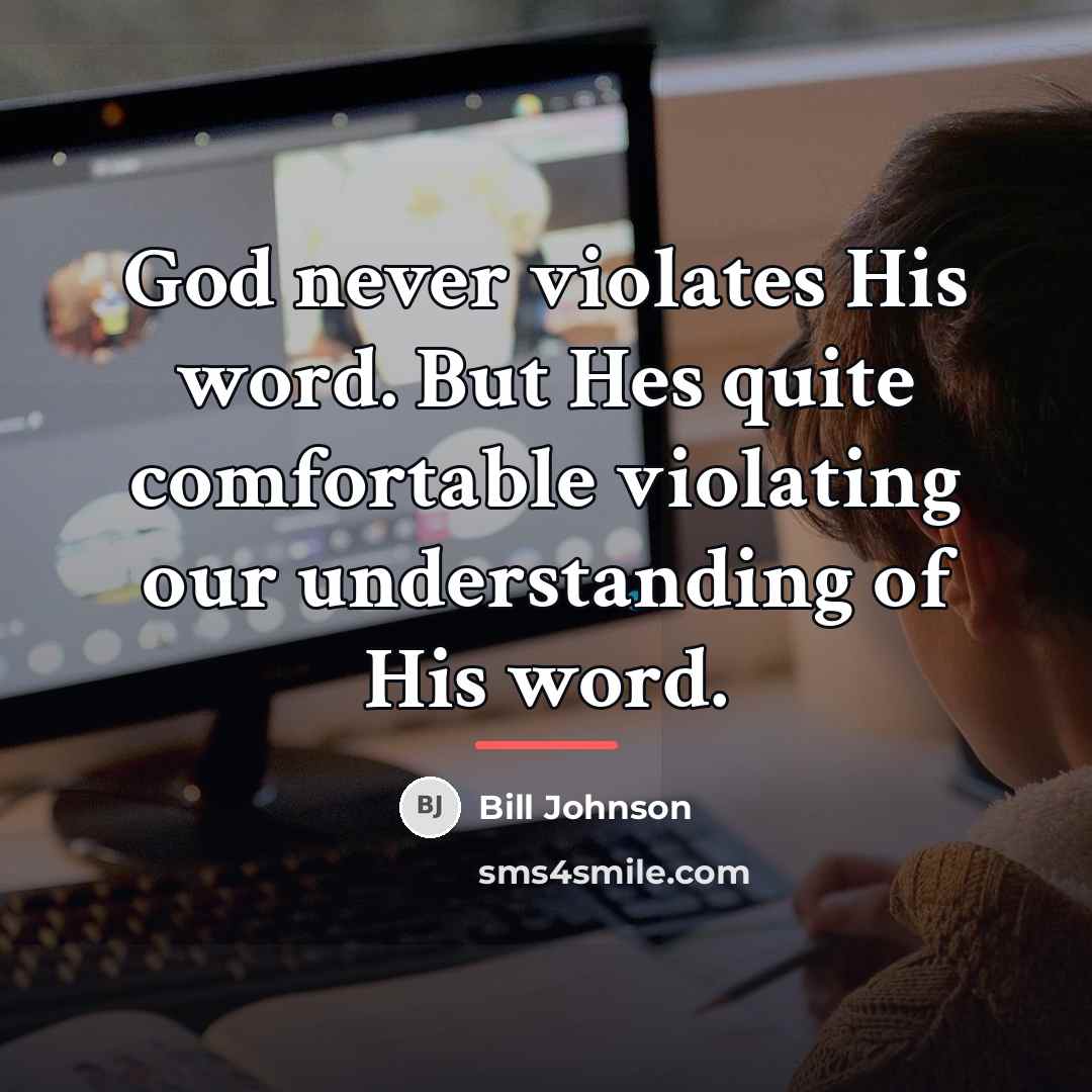 “God never violates His word. But Hes quite comfortable violating…” quote by Bill Johnson