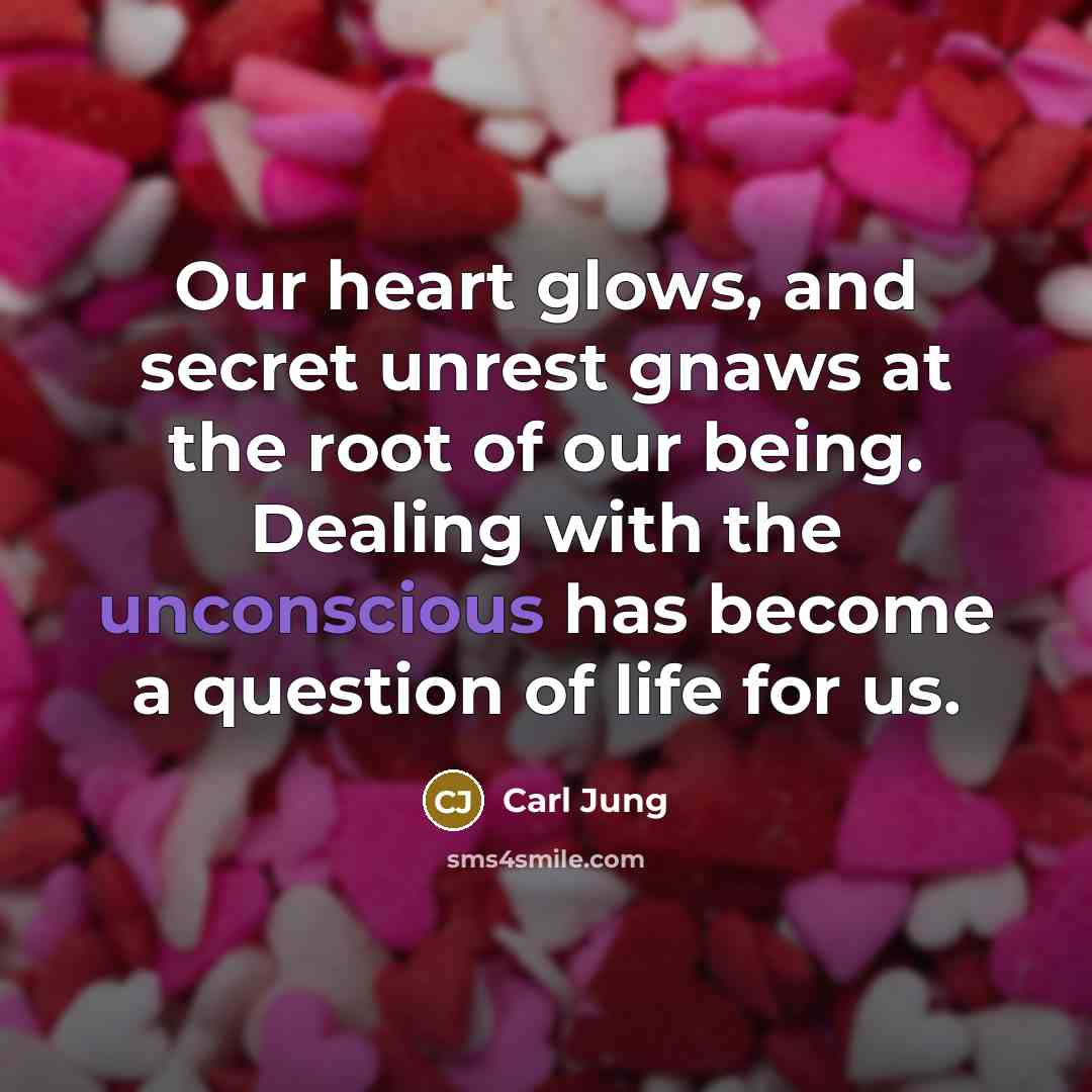 “Our heart glows, and secret unrest gnaws at the root…” quote by Carl Jung