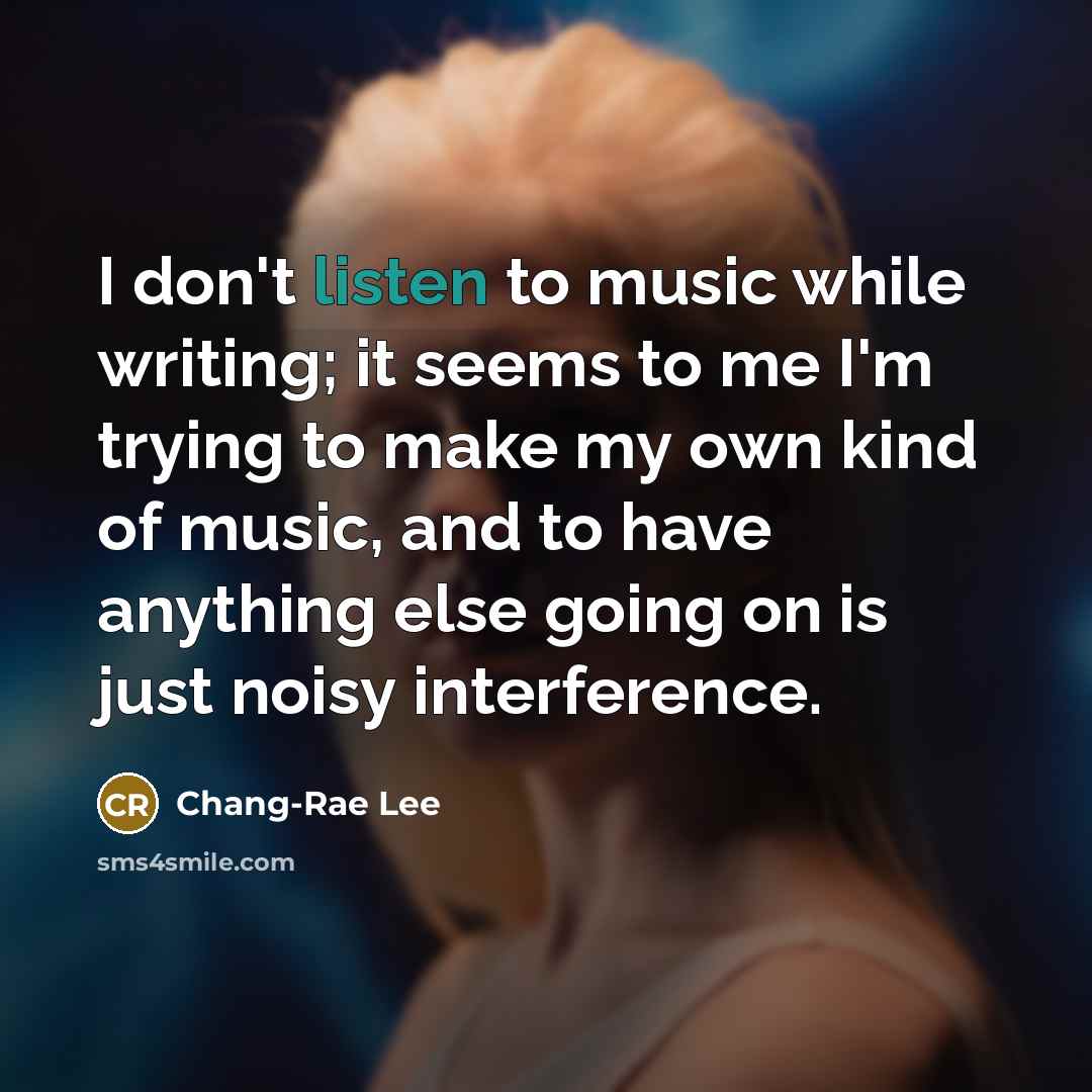“I don't listen to music while writing; it seems to…” quote by Chang-Rae Lee