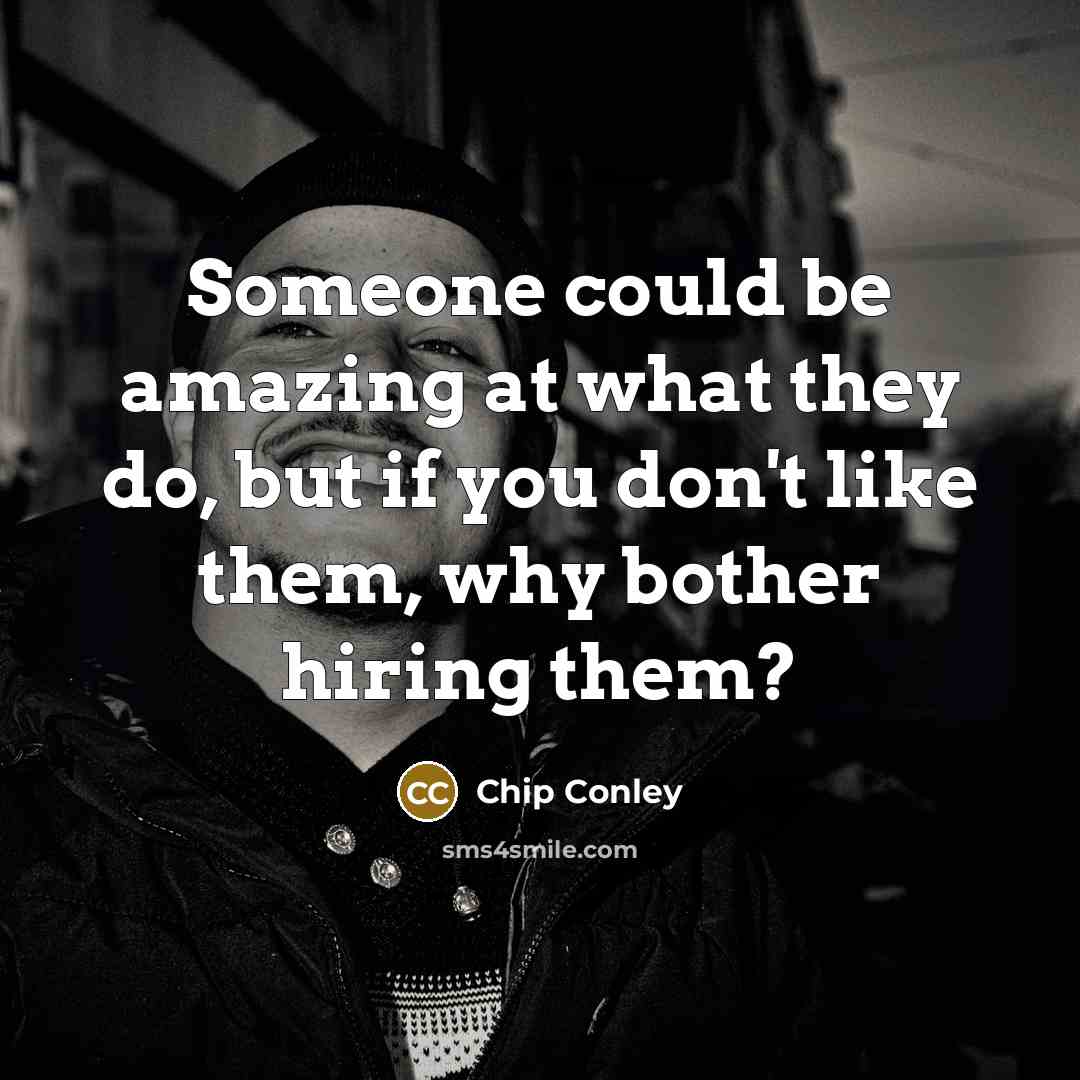 “Someone could be amazing at what they do, but if…” quote by Chip Conley