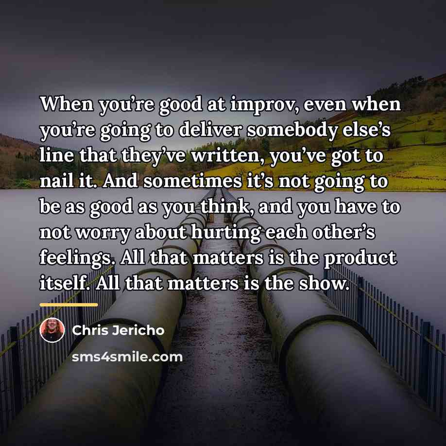 “When you’re good at improv, even when you’re going to…” quote by Chris Jericho