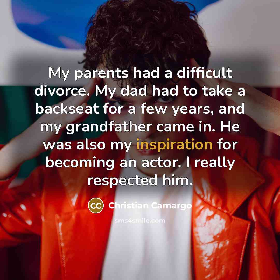 “My parents had a difficult divorce. My dad had to…” quote by Christian Camargo