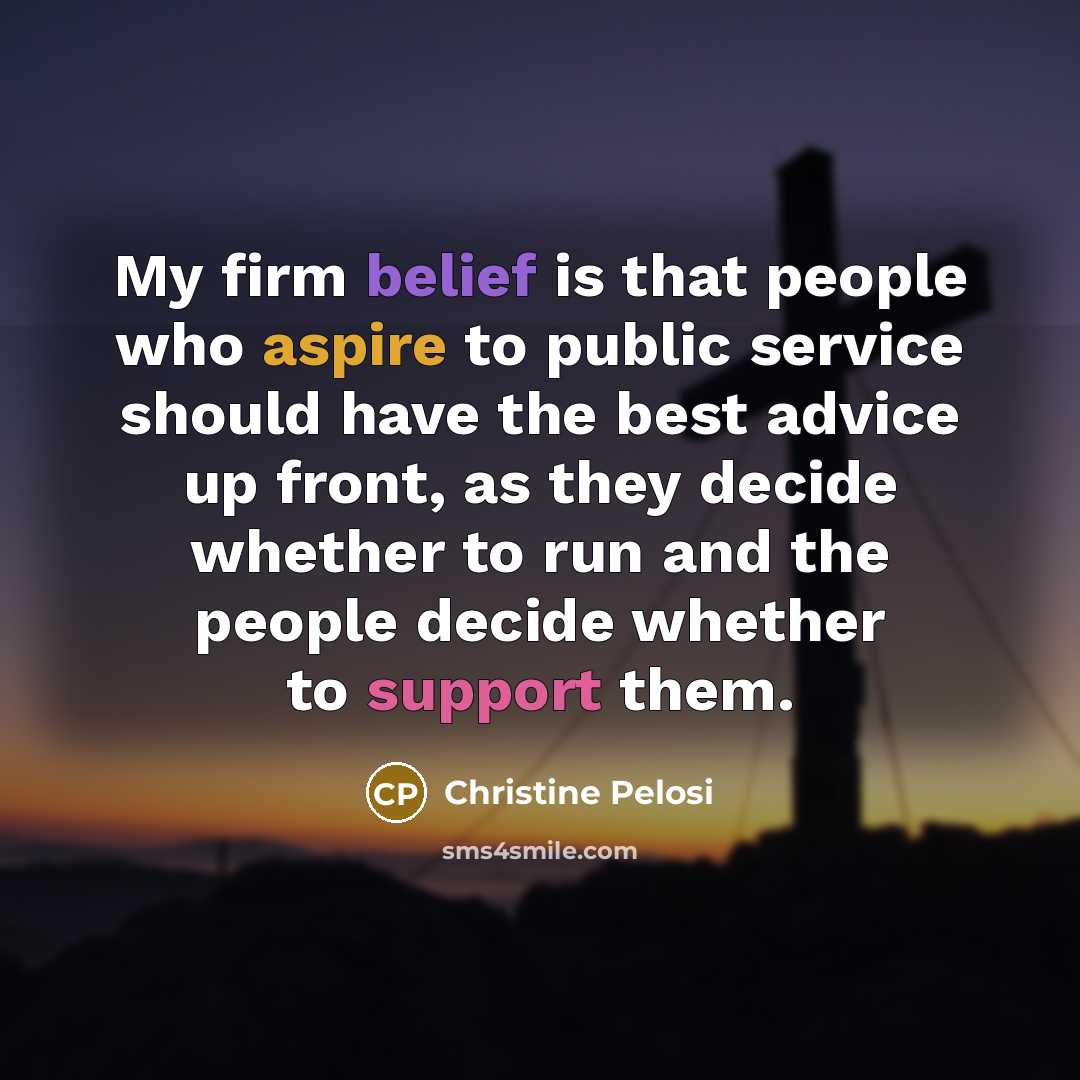 “My firm belief is that people who aspire to public…” quote by Christine Pelosi