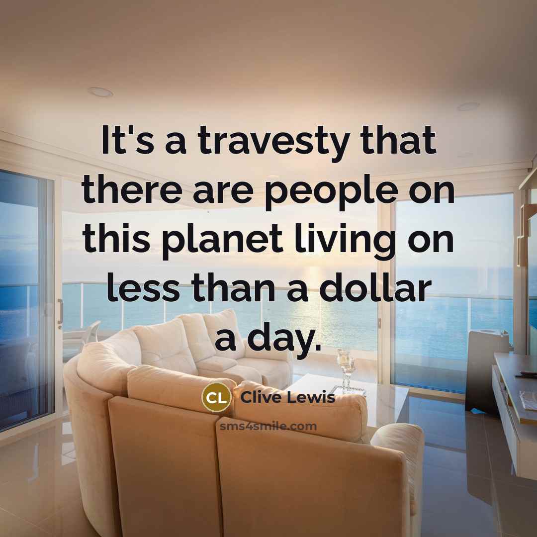 “It's a travesty that there are people on this planet…” quote by Clive Lewis