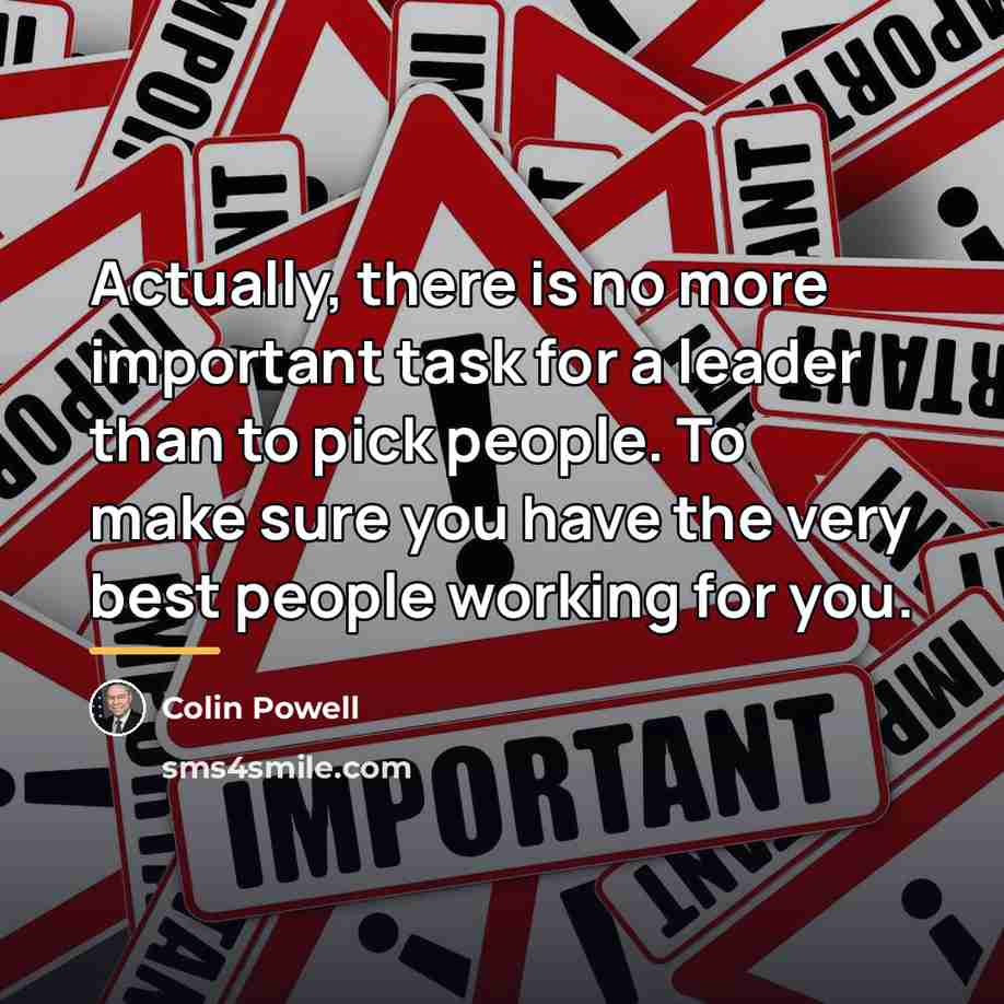 “Actually, there is no more important task for a leader…” quote by Colin Powell