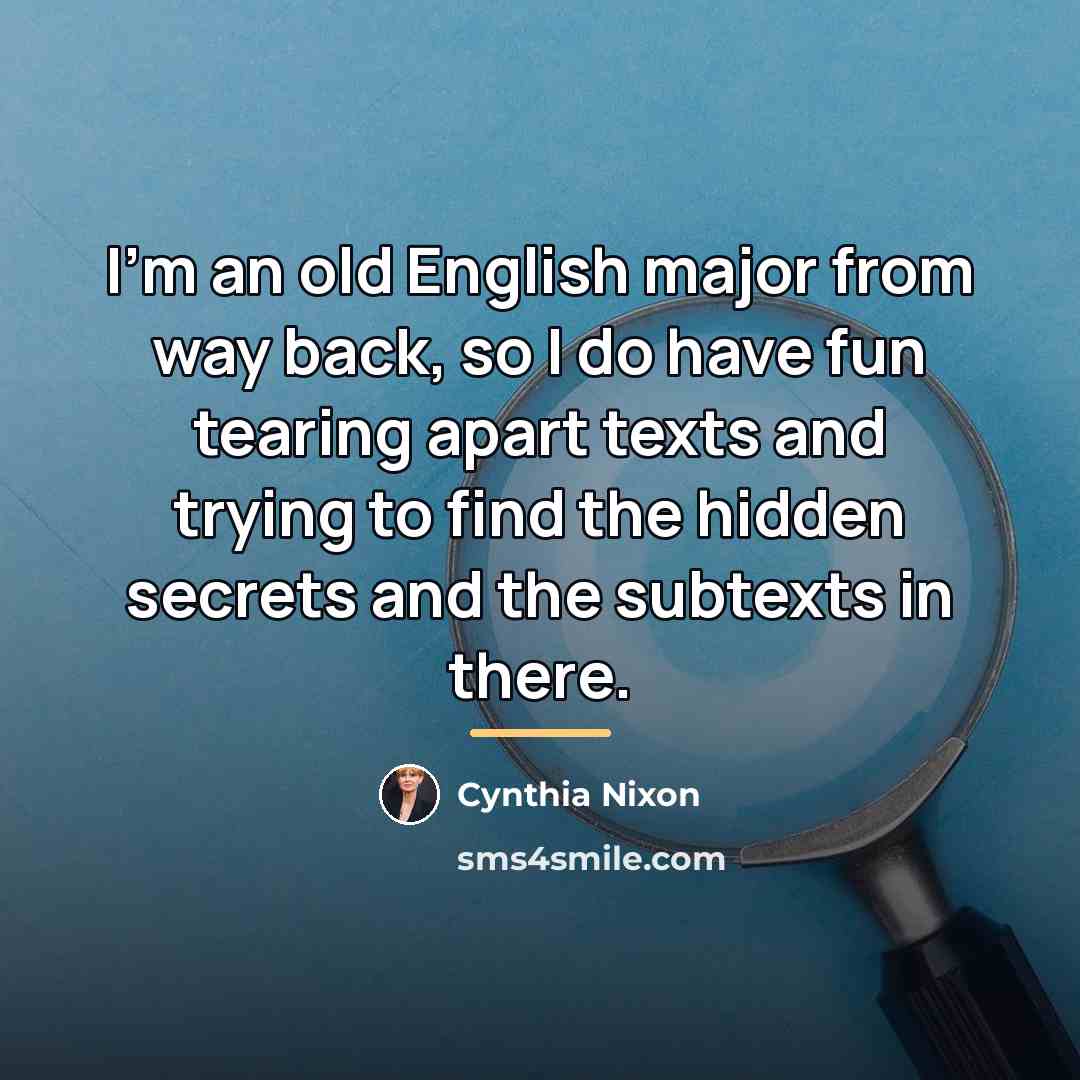 “I'm an old English major from way back, so I…” quote by Cynthia Nixon