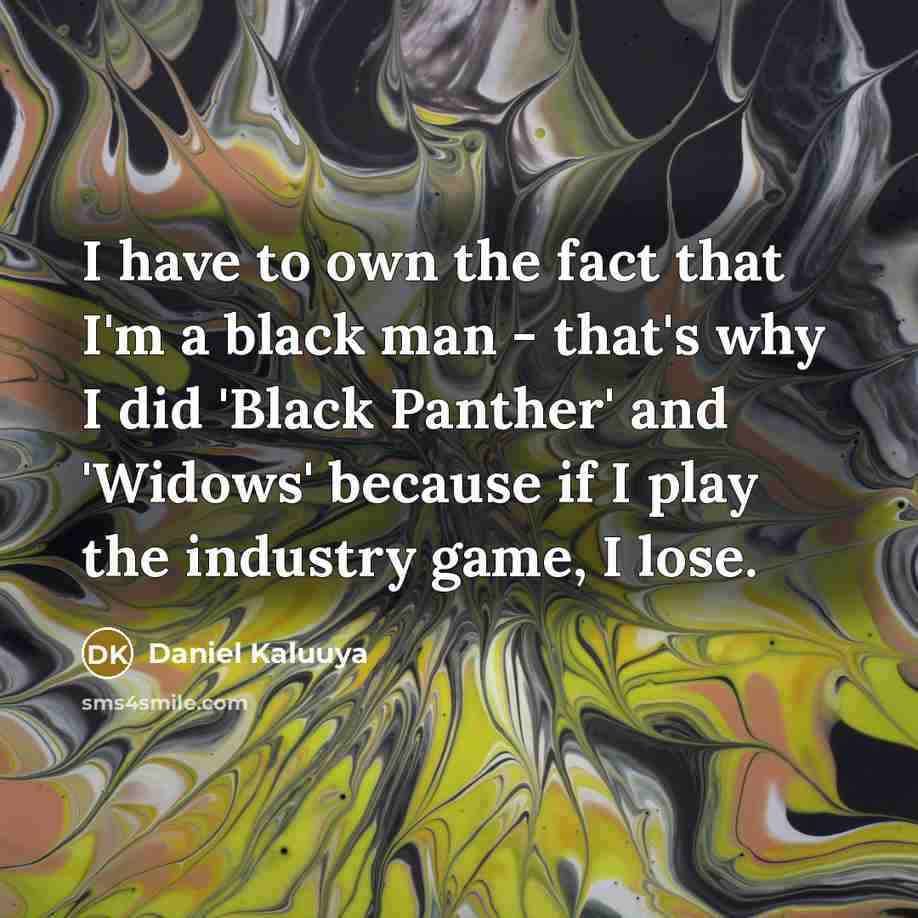 “I have to own the fact that I'm a black…” quote by Daniel Kaluuya