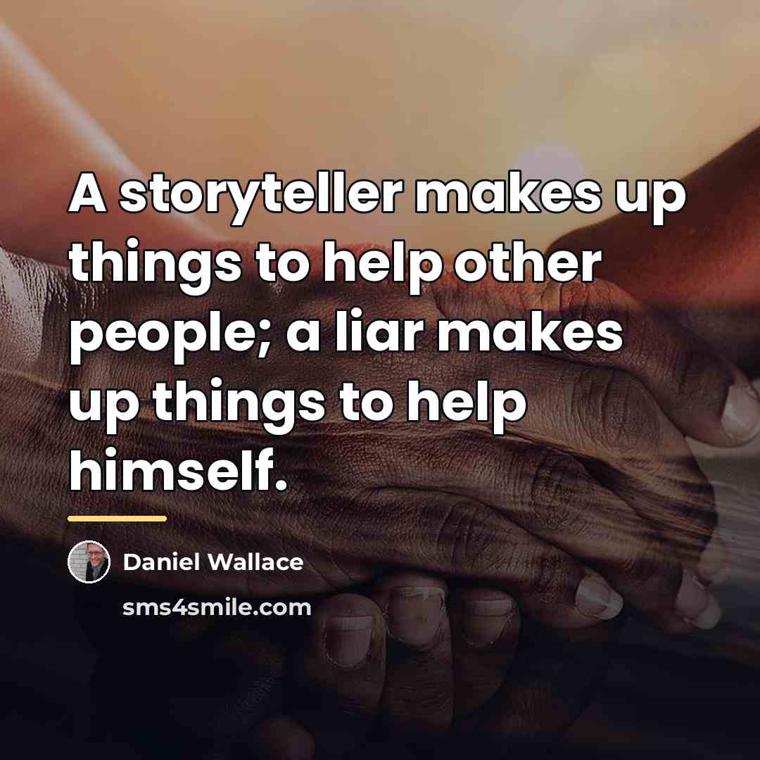 “A storyteller makes up things to help other people; a…” quote by Daniel Wallace