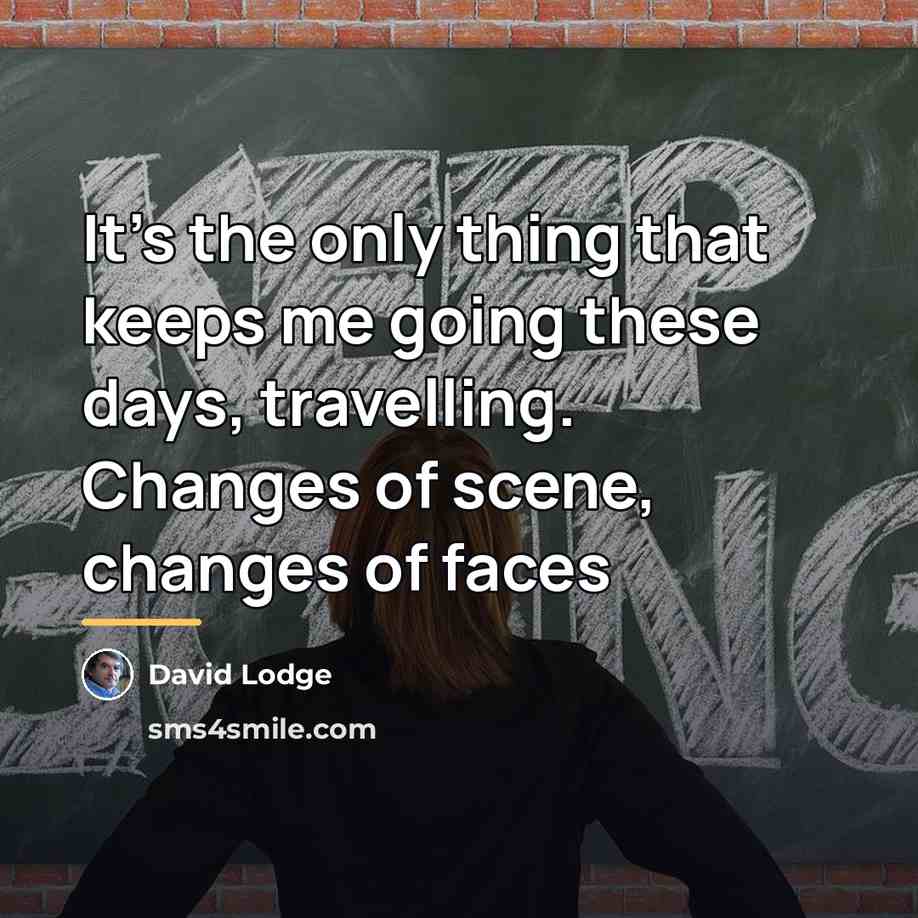 “It's the only thing that keeps me going these days,…” quote by David Lodge