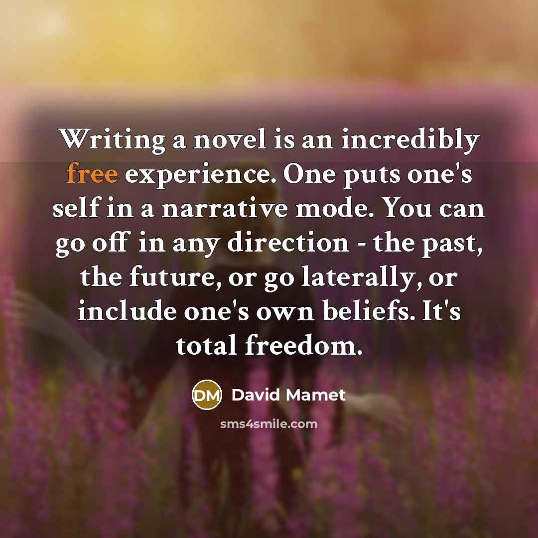 “Writing a novel is an incredibly free experience. One puts…” quote by David Mamet