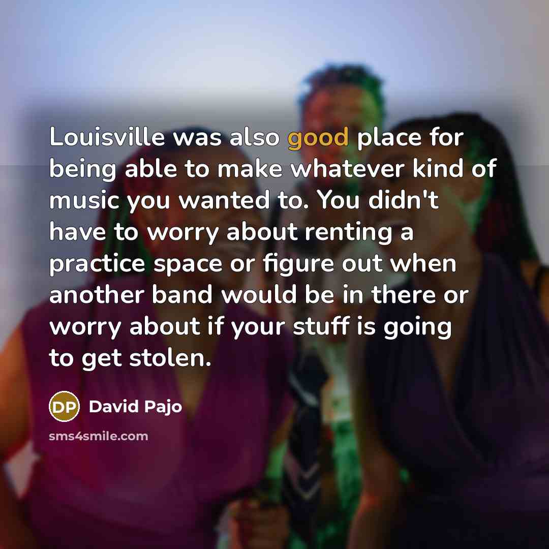 “Louisville was also good place for being able to make…” quote by David Pajo
