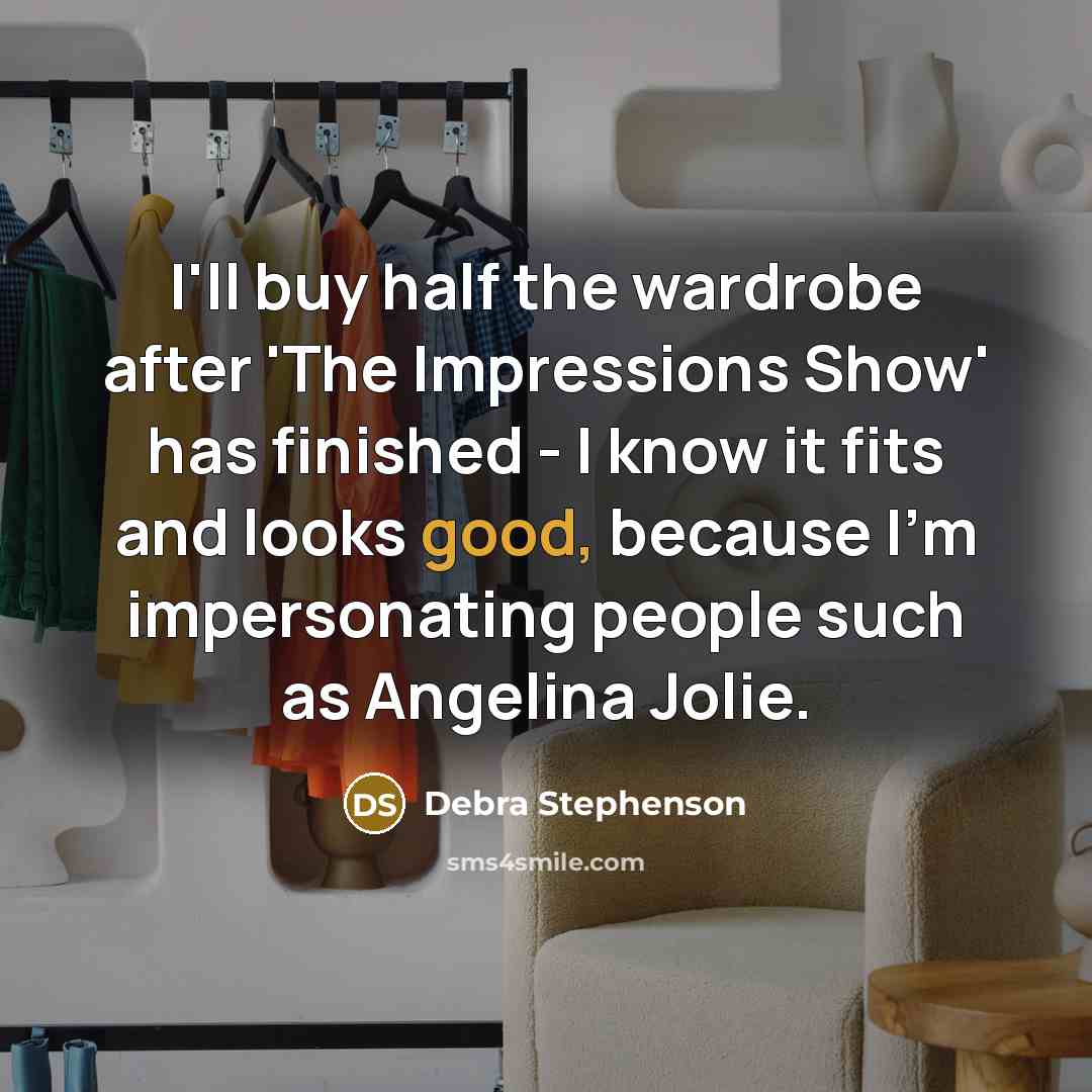 “I'll buy half the wardrobe after 'The Impressions Show' has…” quote by Debra Stephenson