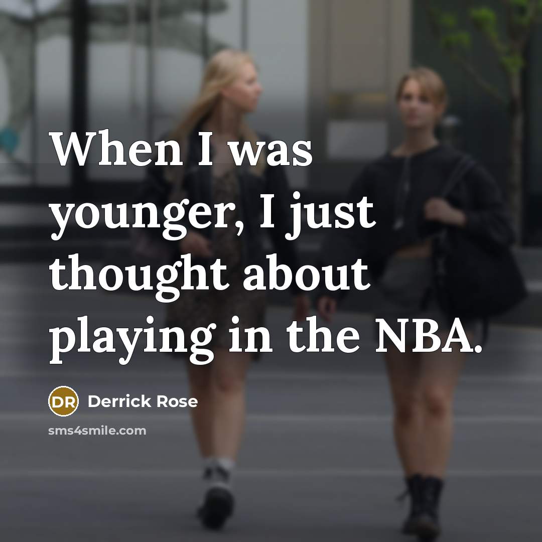 “When I was younger, I just thought about playing in the NBA.” quote by Derrick Rose