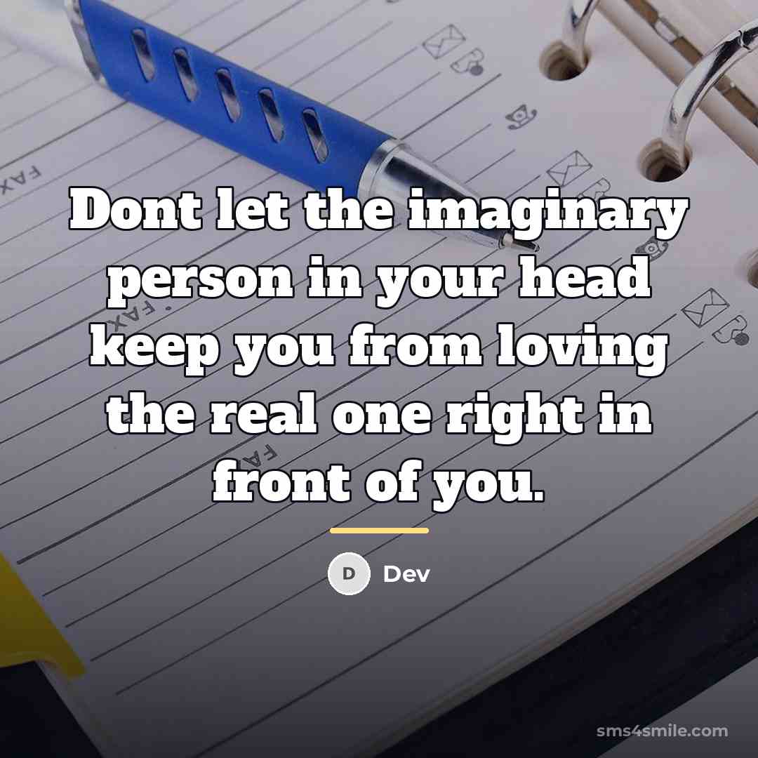 “Dont let the imaginary person in your head keep you…” quote by Dev