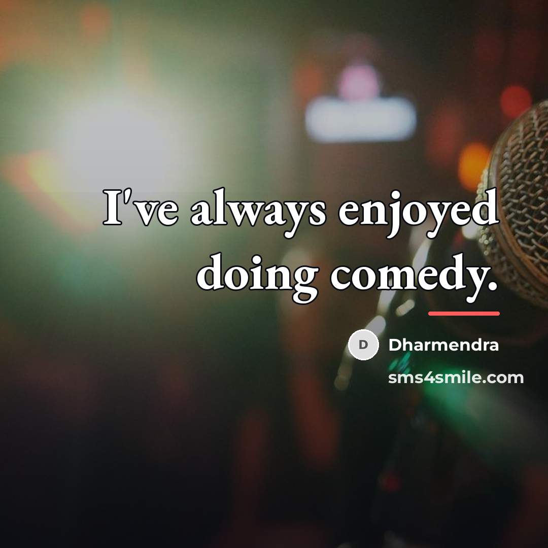 “I've always enjoyed doing comedy.…” quote by Dharmendra