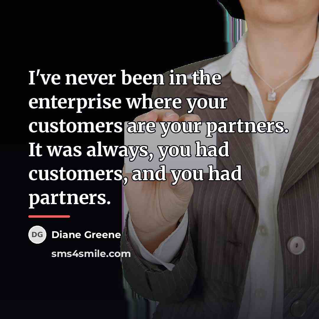 “I've never been in the enterprise where your customers are…” quote by Diane Greene