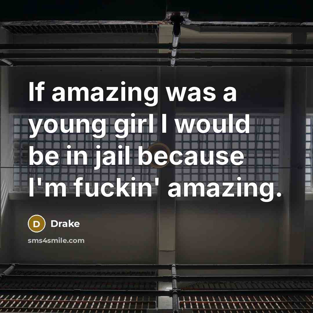 “If amazing was a young girl I would be in…” quote by Drake
