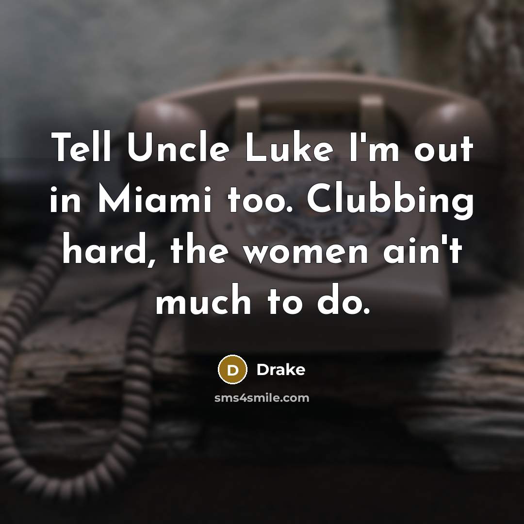 “Tell Uncle Luke I'm out in Miami too. Clubbing hard,…” quote by Drake