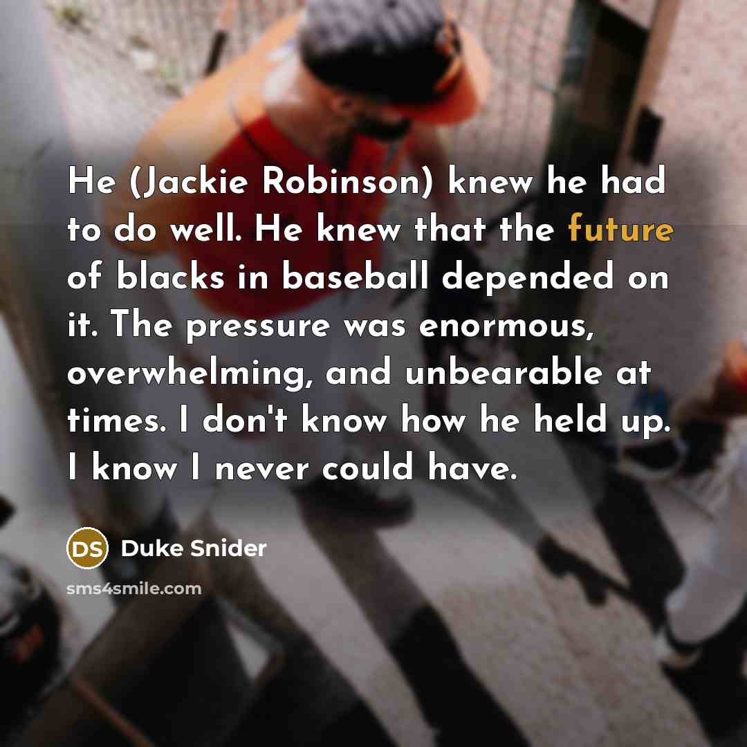 “He (Jackie Robinson) knew he had to do well. He…” quote by Duke Snider