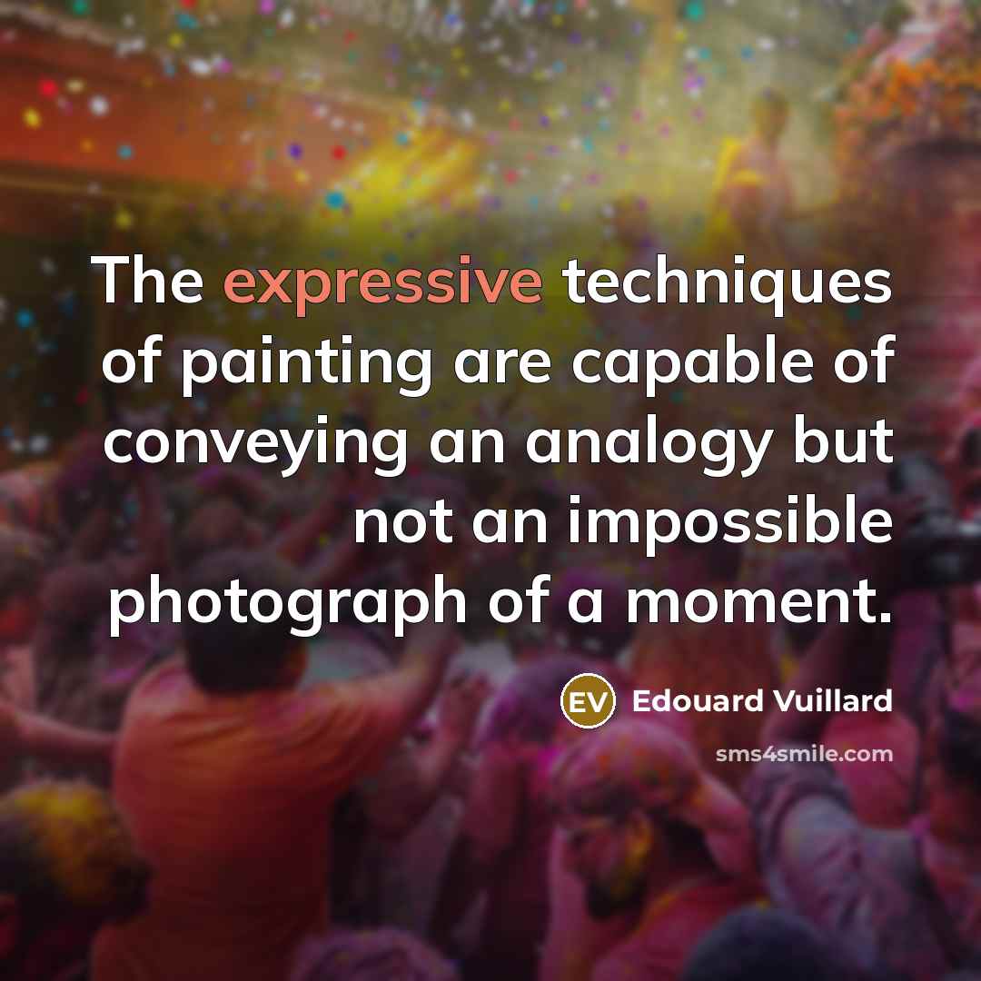 “The expressive techniques of painting are capable of conveying an…” quote by Edouard Vuillard