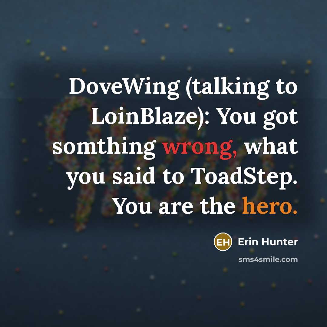 “DoveWing (talking to LoinBlaze): You got somthing wrong, what you…” quote by Erin Hunter