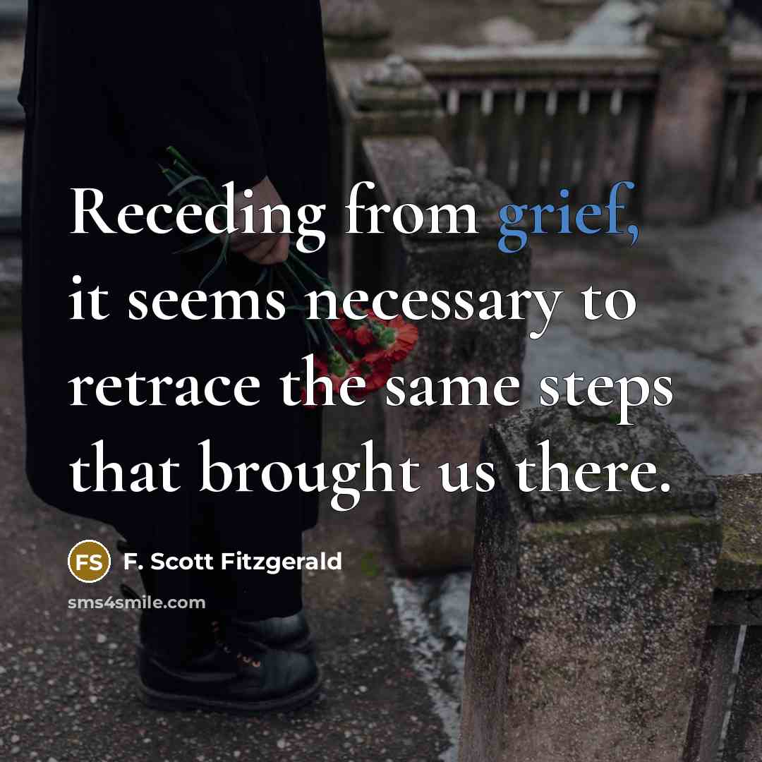 “Receding from grief, it seems necessary to retrace the same…” quote by F. Scott Fitzgerald