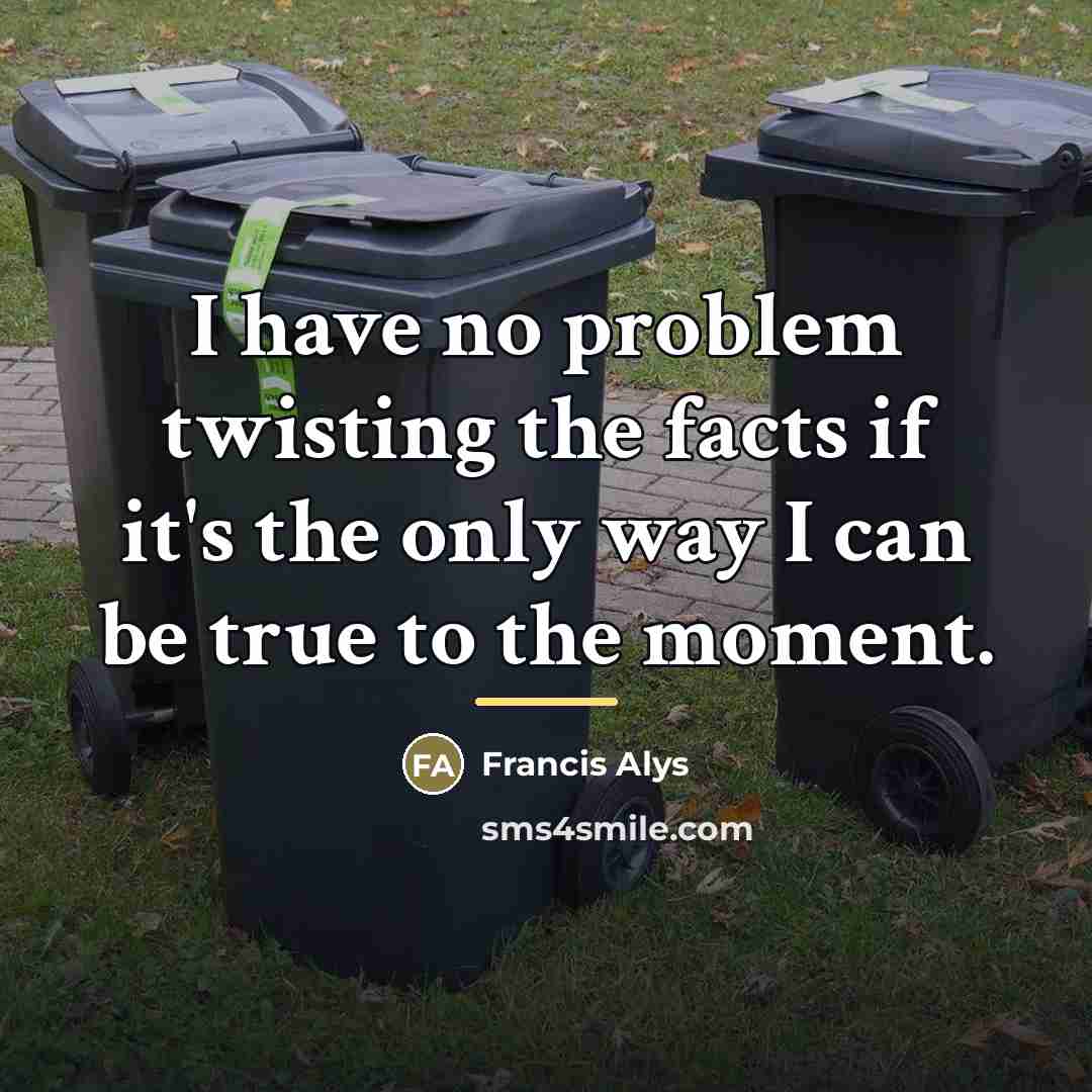“I have no problem twisting the facts if it's the…” quote by Francis Alys