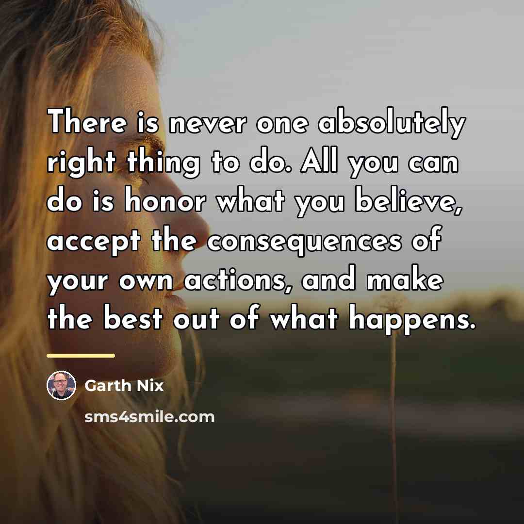 “There is never one absolutely right thing to do. All…” quote by Garth Nix