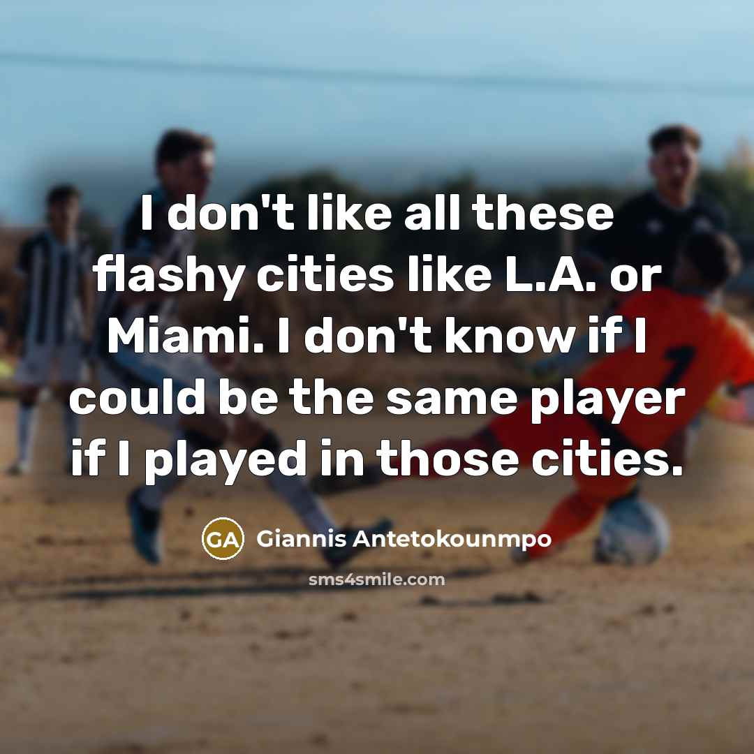 “I don't like all these flashy cities like L.A. or…” quote by Giannis Antetokounmpo