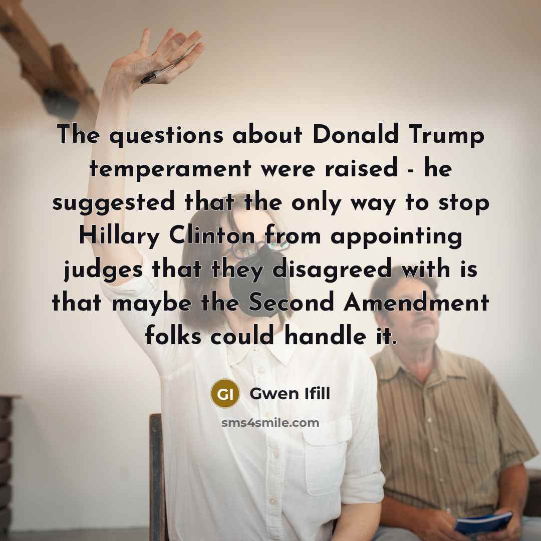 “The questions about Donald Trump temperament were raised - he…” quote by Gwen Ifill