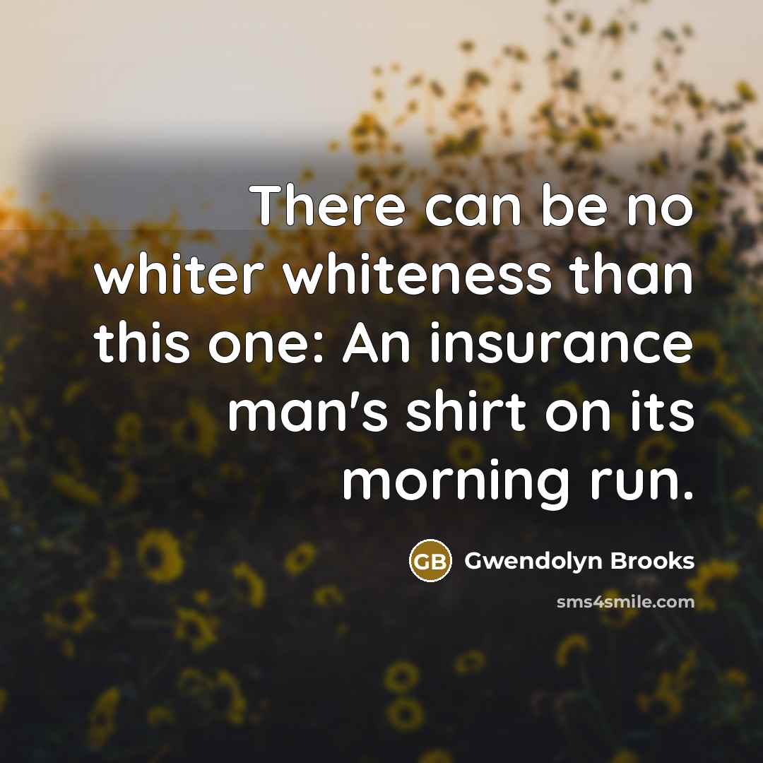 “There can be no whiter whiteness than this one: An…” quote by Gwendolyn Brooks