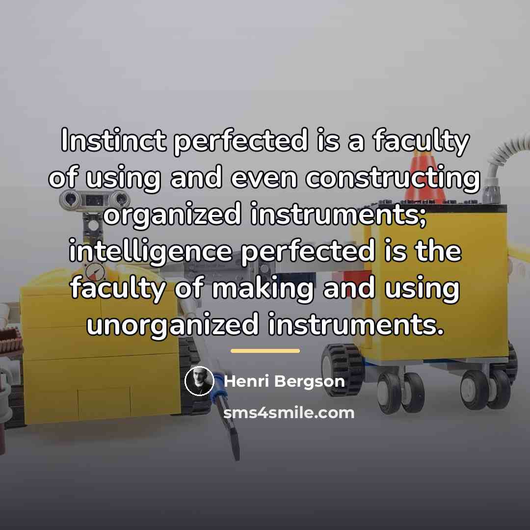“Instinct perfected is a faculty of using and even constructing…” quote by Henri Bergson
