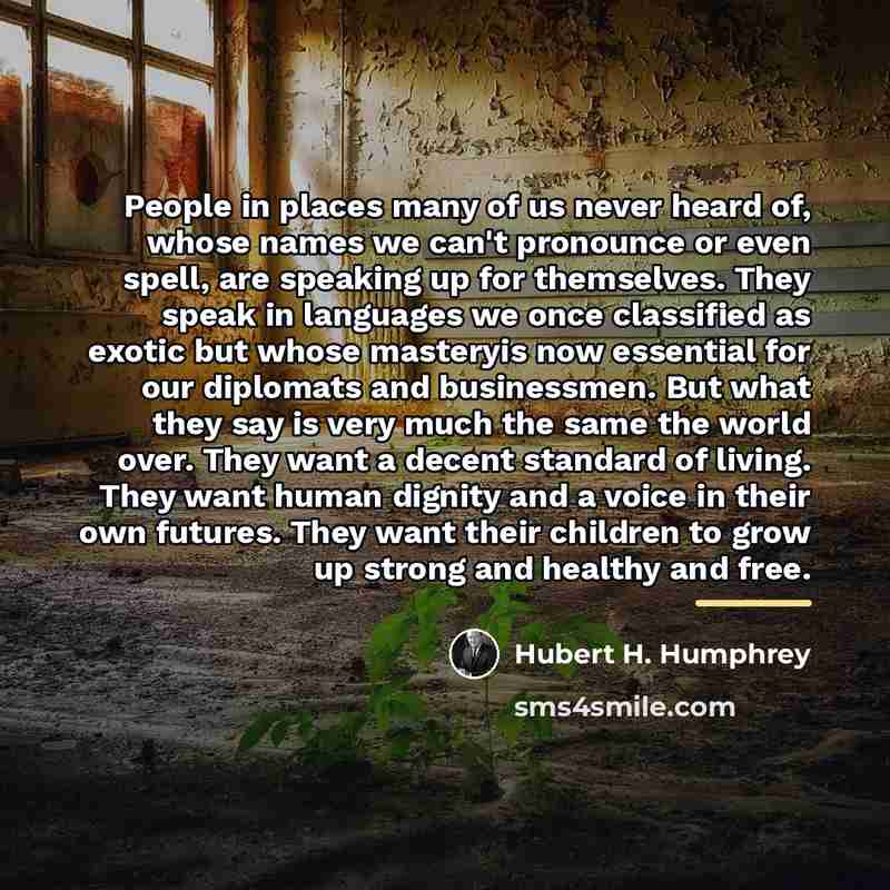 “People in places many of us never heard of, whose…” quote by Hubert H. Humphrey