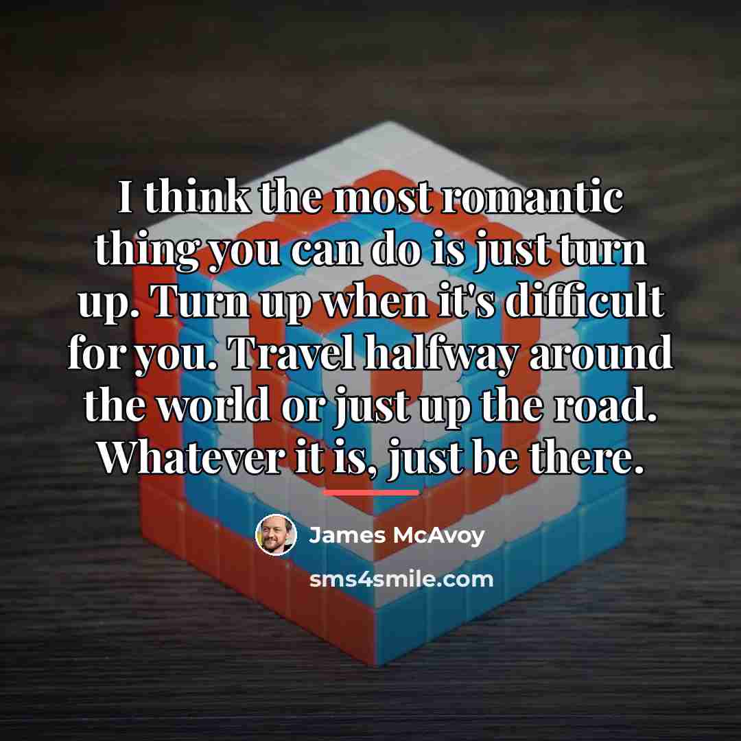 “I think the most romantic thing you can do is…” quote by James McAvoy